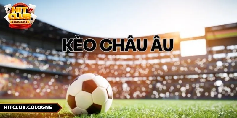 Kèo Châu Âu - Hướng Dẫn Chi Tiết Cách Chơi Và Bí Quyết 2 Sơ lược về kèo châu Âu